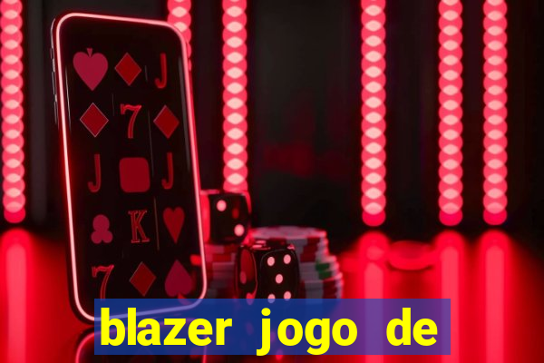 blazer jogo de ganhar dinheiro